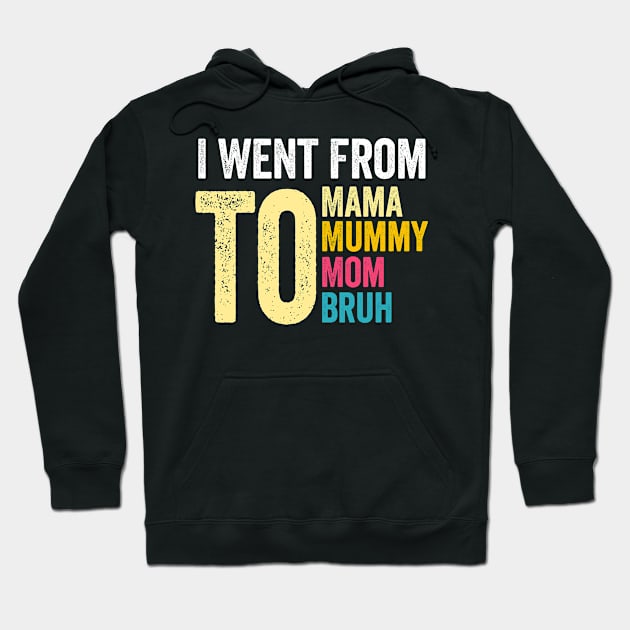 I Went From Mama To Mommy To Mom To Bruh Retro Mother's Day Hoodie by AngelGurro